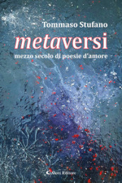 Metaversi. Mezzo secolo di poesie d amore