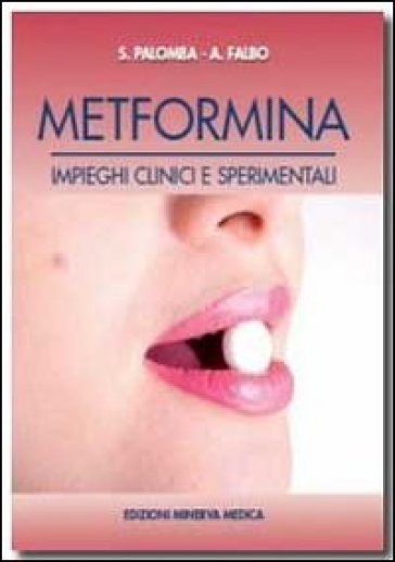 Metformina. Impieghi clinici e sperimentali - Stefano Palomba - Angela Falbo