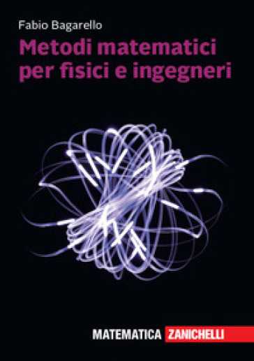 Metodi matematici per fisici e ingegneri - Fabio Bagarello