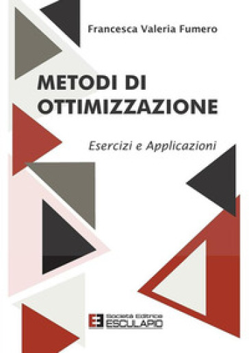 Metodi di ottimizzazione. Esercizi ed applicazioni - Francesca Fumero