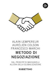 Metodo di negoziazione. Dal «Principe» di Machiavelli all era della globalizzazione