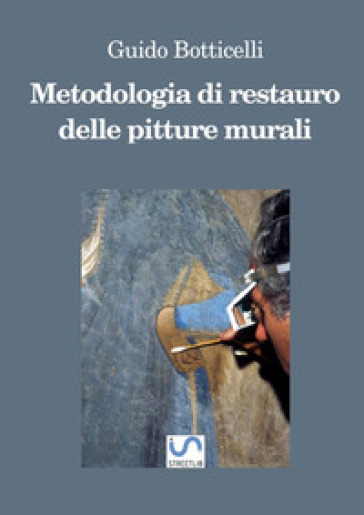 Metodologia di restauro delle pitture murali. Ediz. ampliata - Guido Botticelli