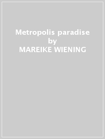 Metropolis paradise - MAREIKE WIENING