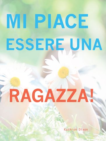 Mi Piace Esserre Una Ragazza! - Kathryn Dixon