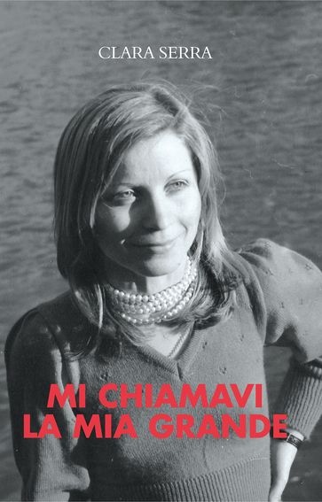 Mi chiamavi la mia grande - Clara Serra