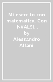 Mi esercito con matematica. Con INVALSI e compiti di realtà. Per la Scuola primaria. Vol. 3