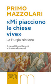 «Mi piacciono le chiese vive». La liturgia cristiana