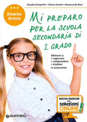 Mi preparo per la scuola secondaria di 1° grado. Divento bravo. Per la 5ª classe elementare. Nuova ediz. - Rossana De Beni - Claudia Zamperlin - Chiara Vocetti