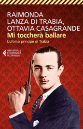 Mi toccherà ballare. L ultimo principe di Trabia