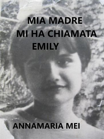 Mia madre mi ha chiamata Emily - Annamaria Mei