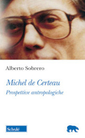 Michel de Certeau. Prospettive antropologiche