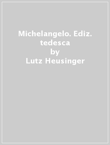 Michelangelo. Ediz. tedesca - Lutz Heusinger