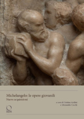 Michelangelo: le opere giovanili. Nuove acquisizioni. Ediz. a colori