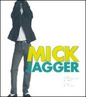 Mick Jagger. Ediz. illustrata