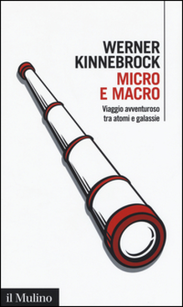 Micro e macro. Viaggio avventuroso tra atomi e galassie - Werner Kinnebrock