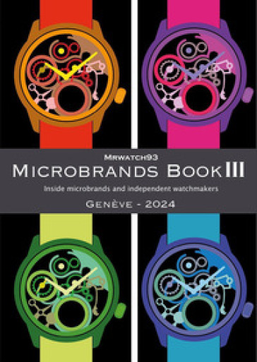 Microbrands Book III. Genève edition 2024. Inside microbrands and independent watchmakers - Giuseppe Marasco