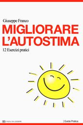 Migliorare l autostima. 12 esercizi pratici