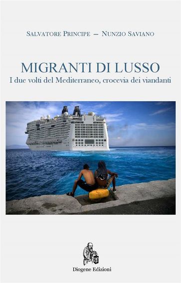 Migranti di lusso. Mediterraneo crocevia di viandanti - Nunzio Saviano - Salvatore Principe