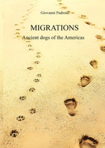 Migrations. Ancient dogs of the Americas - Giovanni Padrone