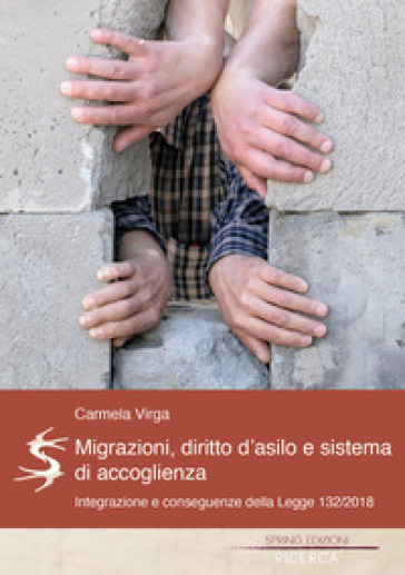 Migrazioni, Diritto d'asilo e sistema d'accoglienza.. Una riflessione sul concetto d'integrazione e sulle conseguenze della Legge 132/2018. - Carmela Virga