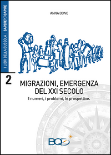 Migrazioni, emergenza del XXI secolo. I numeri, i problemi, le prospettive - Anna Bono