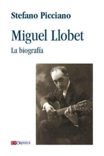 Miguel Llobet. La biografia - Stefano Picciano