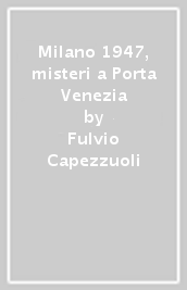 Milano 1947, misteri a Porta Venezia