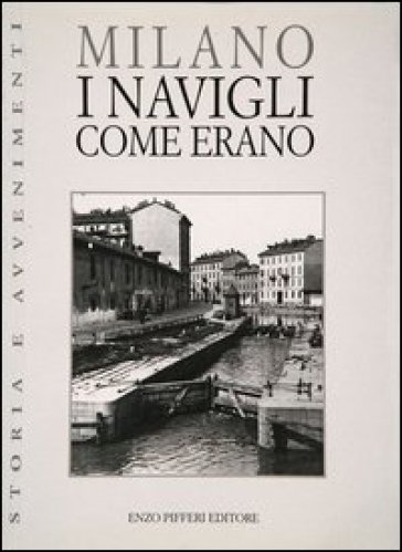 Milano. I Navigli come erano - Gigio Bazoli