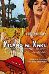 Milano al mare. Milano Marittima: 100 anni e il racconto di un sogno. Nuova ediz.