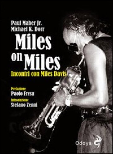 Miles on Miles. Incontri con Miles Davis - Michael K. Dorr - Paul Jr. Maher