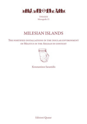 Milesian islands. The fortified installations in the insular environment of Miletus in the Aegean in context - Konstantinos Sarantidis