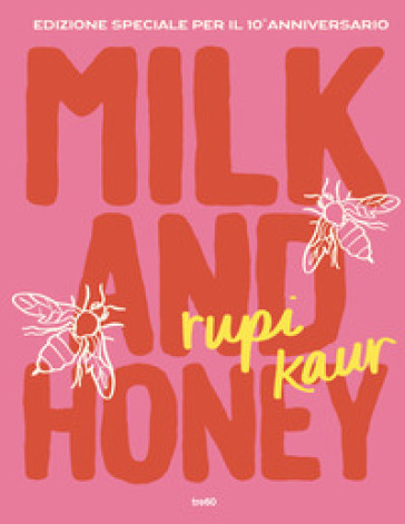 Milk and honey. Ediz. speciale per il 10° anniversario - Rupi Kaur