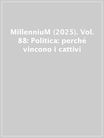 MillenniuM (2025). Vol. 88: Politica: perché vincono i cattivi