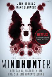 Mindhunter : den sanna historien om FBI:s seriemordaravdelning