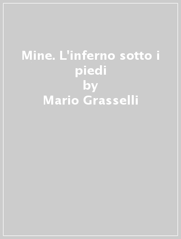 Mine. L'inferno sotto i piedi - Mario Grasselli