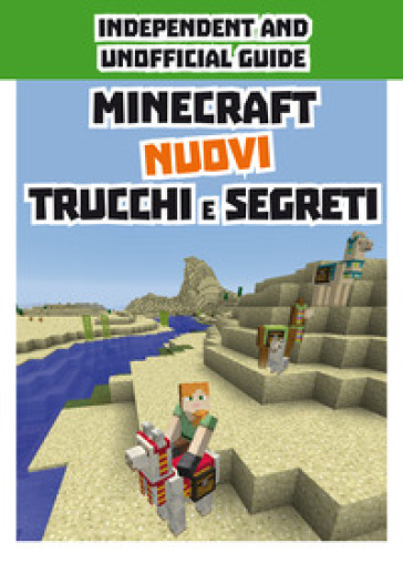 Minecraft. Nuovi trucchi e segreti. Indipendent and unofficial guide