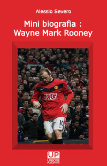 Mini biografia: Wayne Mark Rooney - Alessio Severo