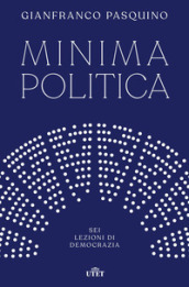 Minima politica. Sei lezioni di democrazia