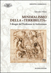 Minimalismo della «terribilità». I disegni del Pordonene in Ambrosiana. Ediz. illustrata