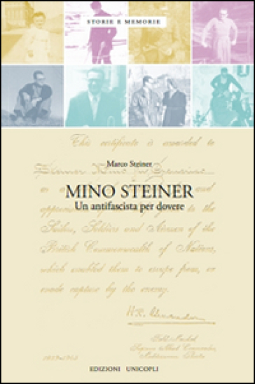 Mino Steiner. Il dovere dell'antifascismo - Marco E. Steiner