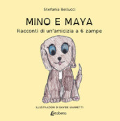 Mino e Maya. Racconti di un amicizia a 6 zampe