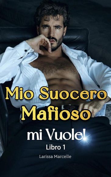 Mio Suocero Mafioso mi Vuole! 1 - Larissa Marcelle