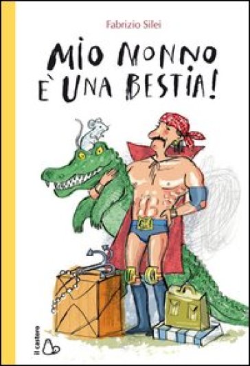 Mio nonno è una bestia! - Fabrizio Silei