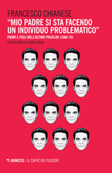 «Mio padre si sta facendo un individuo problematico». Padri e figli nell'ultimo Pasolini (1966-75) - Francesco Chianese