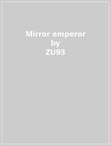 Mirror emperor - ZU93