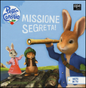 Missione segreta! Peter Coniglio. Ediz. illustrata