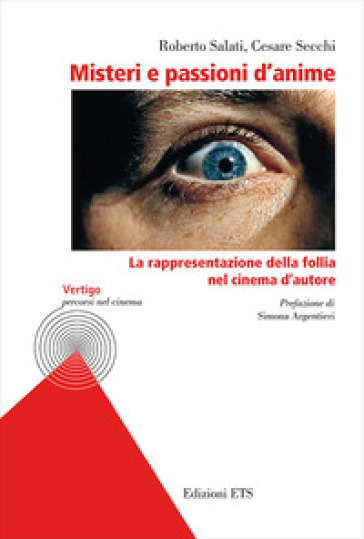 Misteri e passioni d'anime. La rappresentazione della follia nel cinema d'autore - Roberto Salati - Cesare Secchi