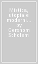 Mistica, utopia e modernità. Saggi sull ebraismo