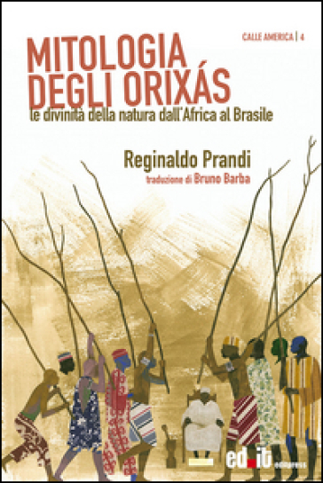 Mitologia degli Orixás. Le divinità della natura dall'Africa al Brasile - Reginaldo Prandi