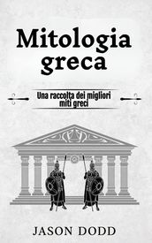 Mitologia greca: Una raccolta dei migliori miti greci